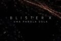Blister X: “Una parola sola”